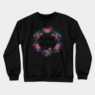 Eat plants not animals Crewneck Sweatshirt